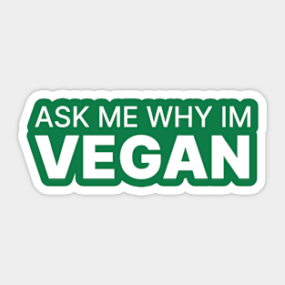 Ask me why im vegan Sticker